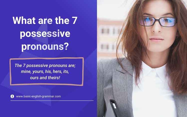 What are the 7 Possessive Pronouns?